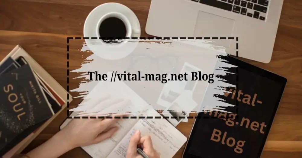 The //vital-mag.net blog: A Comprehensive Overview -Inspiration