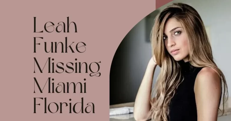 Leah Funke Missing in Miami, Florida: What Happened and Lessons Learned